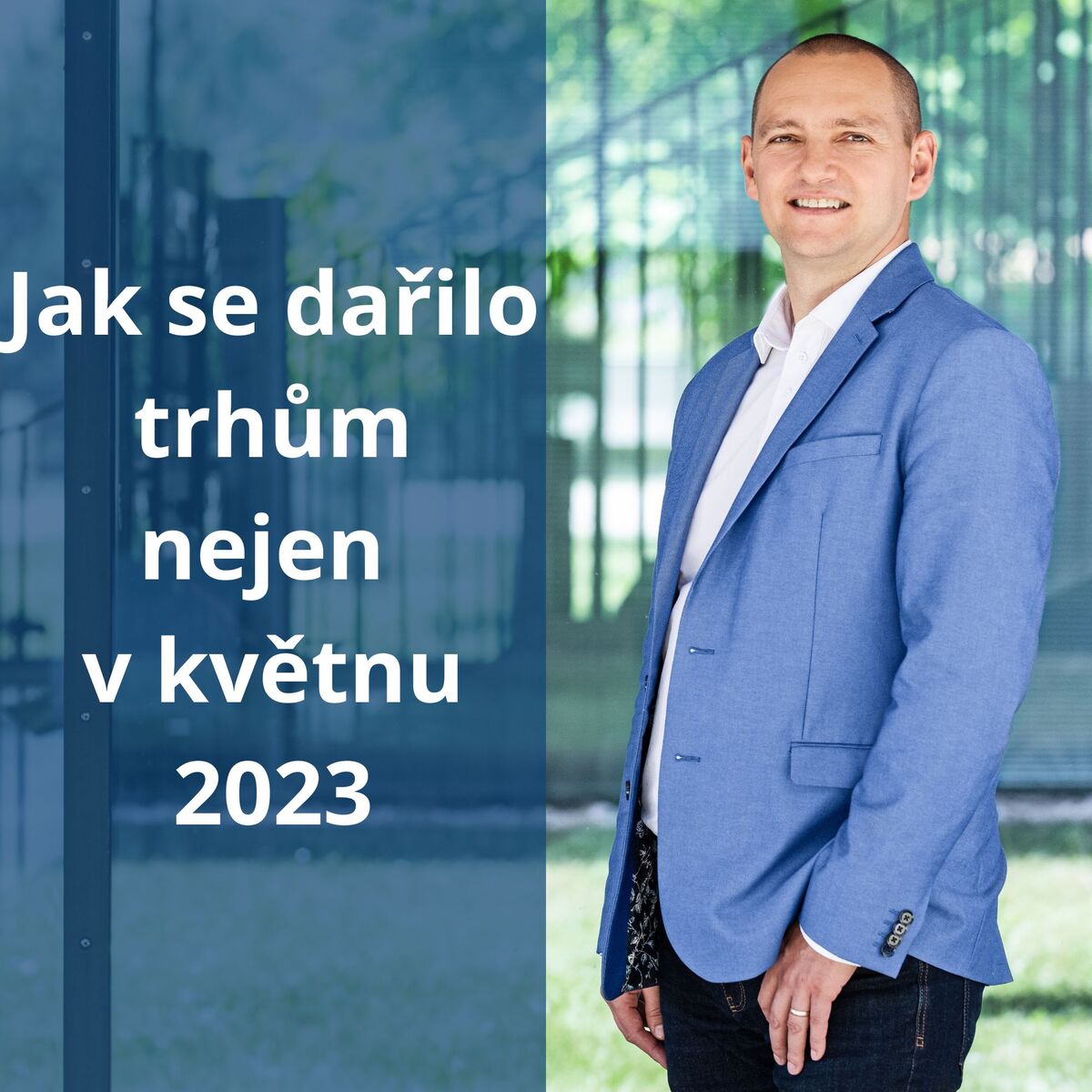 Jak se dařilo trhům nejen v květnu 2023